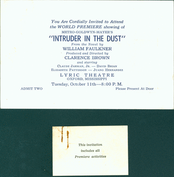 Printed invitation. Invitation to attend the World Premiere showing of Metro-Goldwyn Mayer's 'Intruder in the Dust,' From the Novel by William Faulkner, Produced and Directed by Clarence Brown...Lyric Theatre, Oxford, Mississippi, Tuesday, October 11, 1949. 